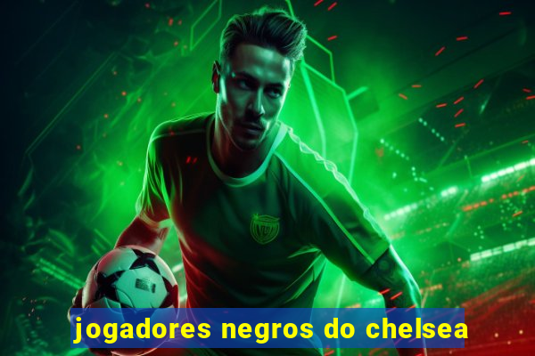 jogadores negros do chelsea